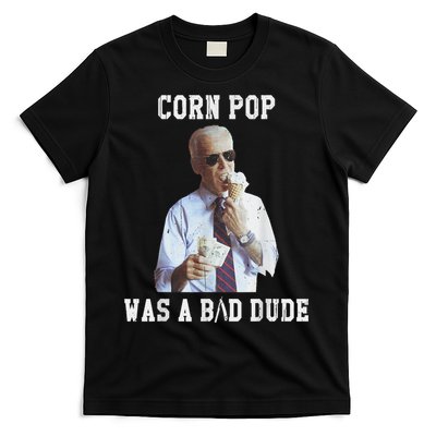 Corn Pop Was A Bad Dude Joe Biden Funny Political Meme T-Shirt