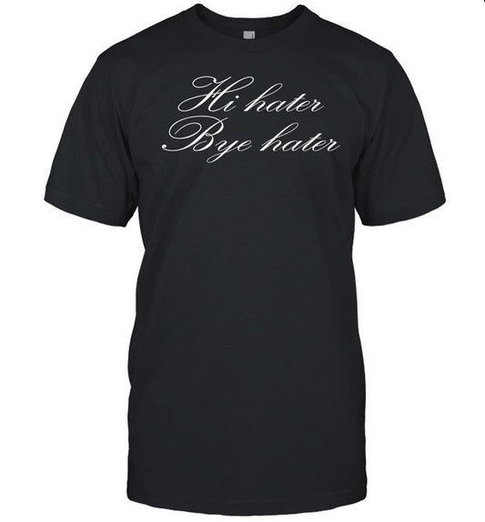 Hottiebillion Hi Hater Bye Hater Tee