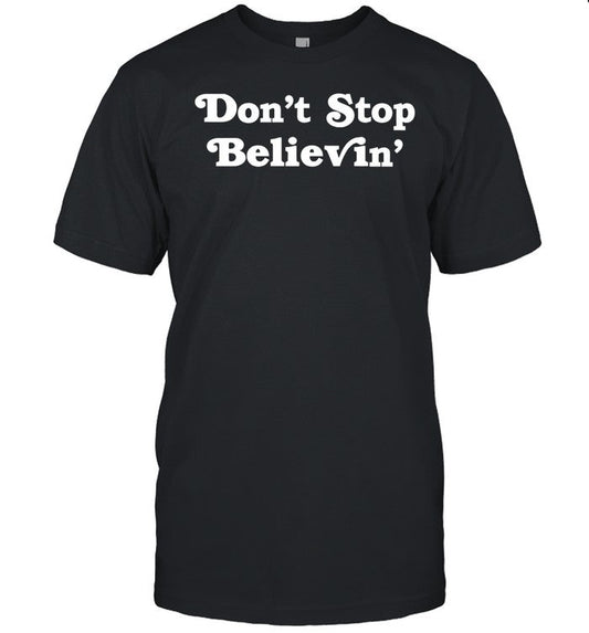 Donâ€™T Stop Believinâ€™ Det T-Shirts
