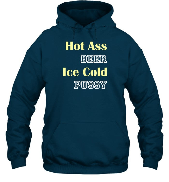 Hot Ass Beer Ice Cold Pussy Hoodie