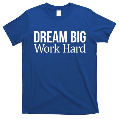 Dream Big Work Hard Funny Gift T-Shirt