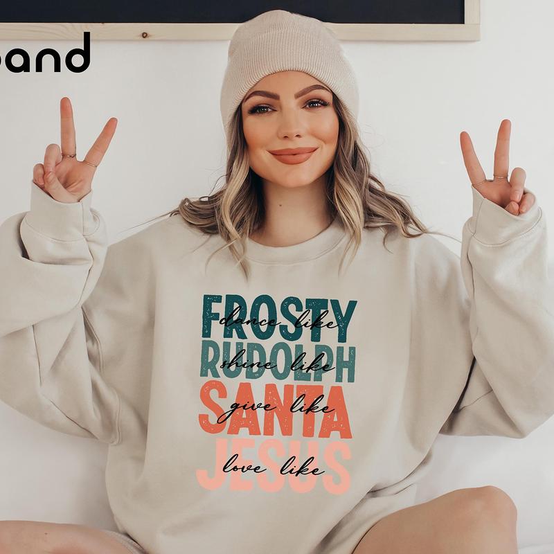 Dance Like Frosty Shine Like Rudolph Give Like Santa Love Like Jesus Sweatshirt, Christmas Sweatshirt, Religious Christmas Shirt