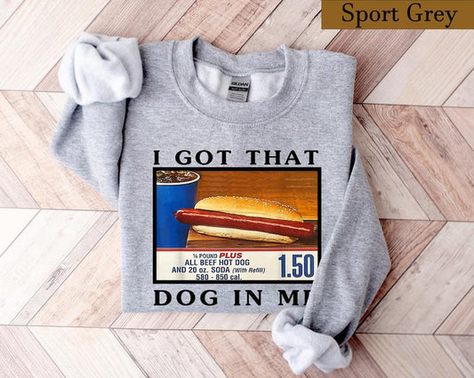 I Got That Dog In Me Shirt, Costco Hot Dog Sweatshirt, Shirts That Go Hard, Keep 150 Dank Meme Funny, Y2k Sweatshirt, Costco Hot Dog Shirt