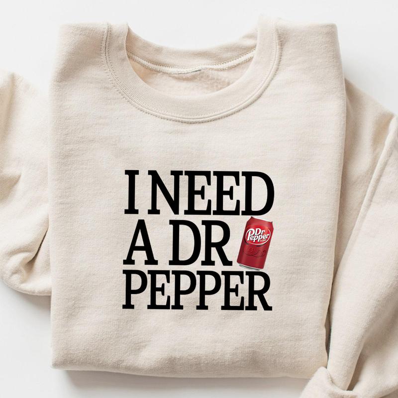 I Need Dr Pepper Sweatshirt Hoodie T Shirt, I Need Dr Pepper , Dr Pepper Shirt, Soda Lover, DrPepper  Lover Sweater, Trending, Soft Girl, Dr.Pepper ,D