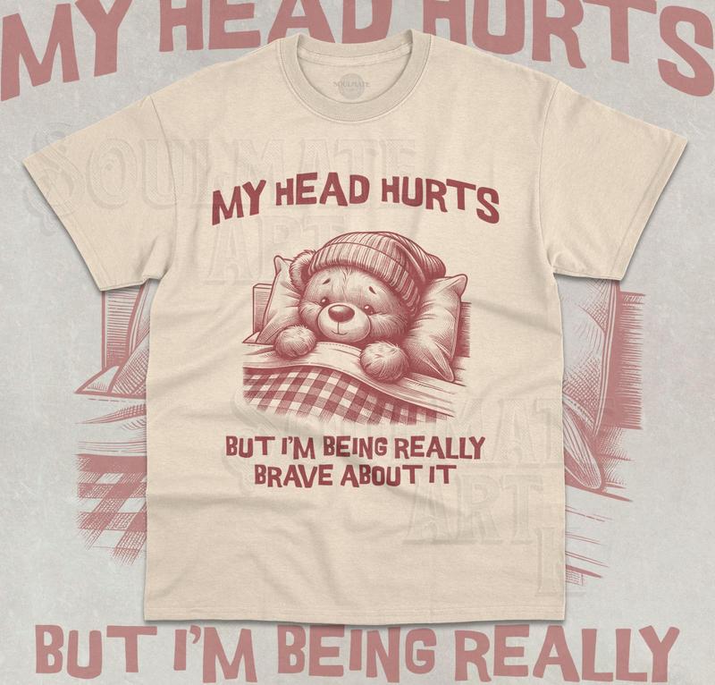 My Head Hurts But I'm Being Really Brave About It T-Shirt Funny Meme Bear Shirt