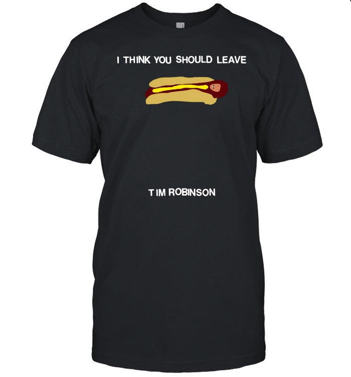 I Think You Should Leave Hot Dog Tim Robinson Shirt