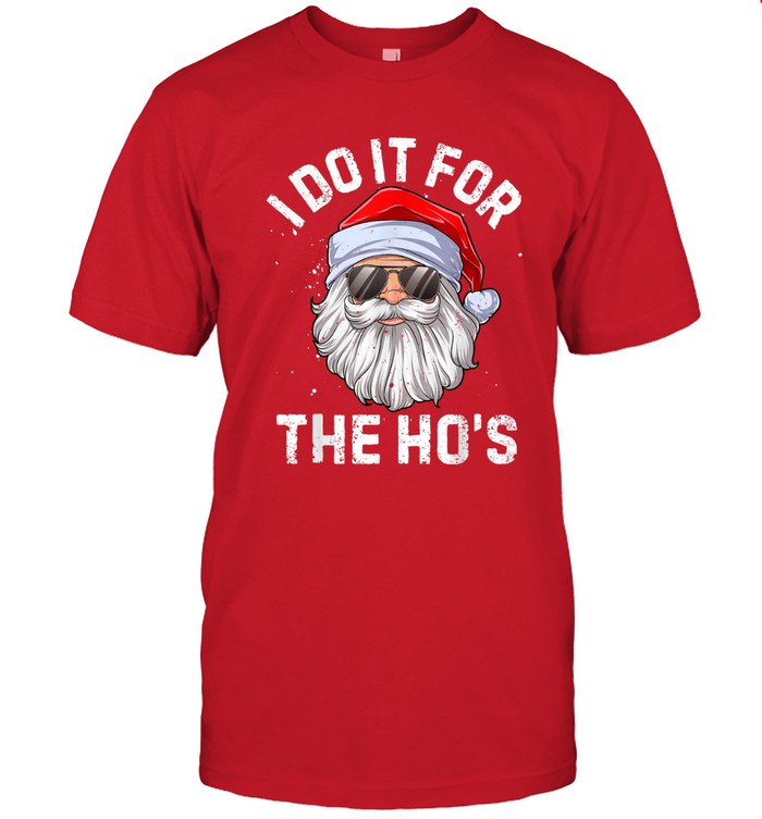 I Do It For The Ho's Funny Inappropriate Christmas Shirt