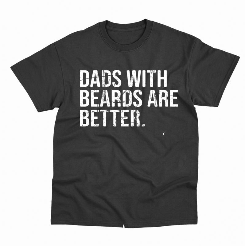 Dads with beards are better T-Shirt, Husband Gift, Funny Dad T-Shirt, Classic Fit Men's T-Shirt with Graphic Design, Shirt For Dad, Fathers Day Tshirt