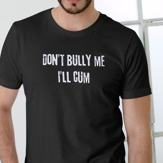 DON'T BULLY ME T Shirt
