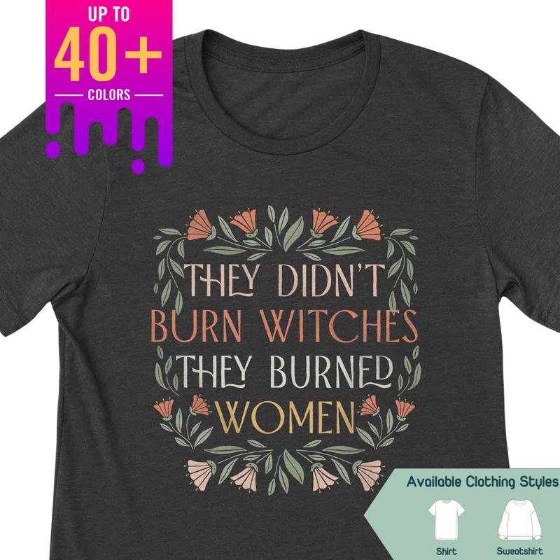 They Didn't Burn Witches They Burned Women Comfort Colors T-shirt, Feminist Witch Tee, Bury The Patriarchy, Spooky Liberal Apparel, Handmaid's Tale-In