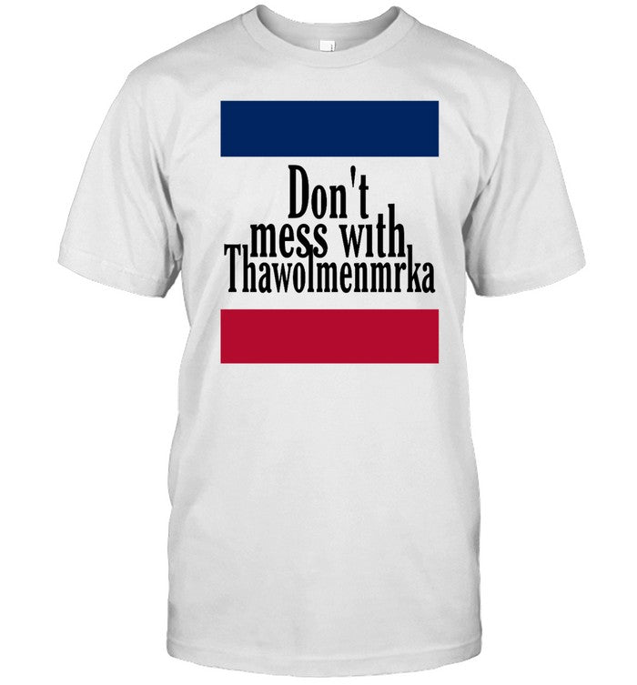 Donâ€™t Mess With Thawolmenmrka