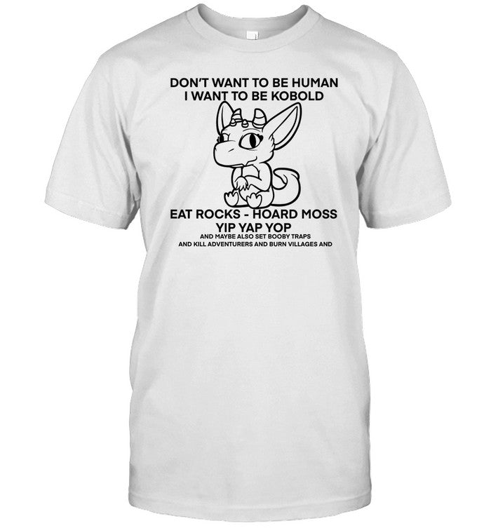 Don't Want To Be Human I Want To Be Kobold Eat Rocks Hoard Moss Yip Yap Yop Shirt