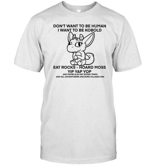 Don't Want To Be Human I Want To Be Kobold Eat Rocks Hoard Moss Yip Yap Yop Shirt