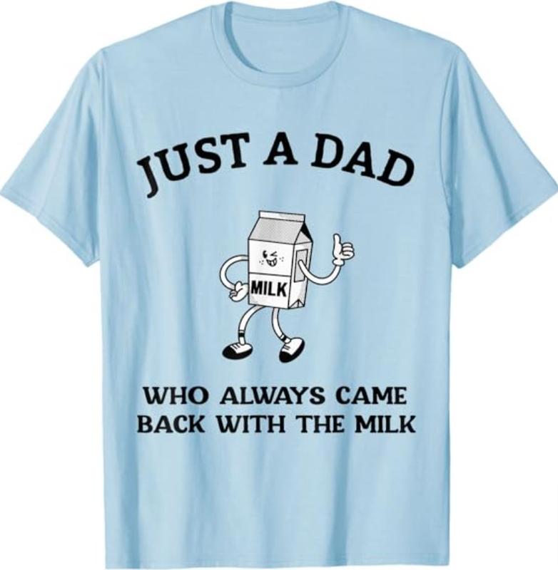 Dad T Shirt, Just A Dad Who Always Came Back With The Milk Father's Day T-Shirt, Sizes S-3XL, Funny Sweatshirt and hoodie, Shirt Gift for Menswear