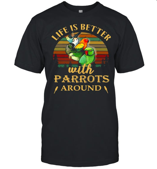 Life IS Better With Parrots Around Vintage Retro shirt