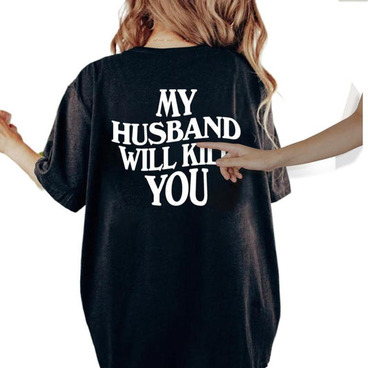 My Husband Will Kll You T-Shirt, Funny Couple Shirt, ValentineÃ¢â‚¬â„¢s Day Gift for Wife, Unisex Short Sleeve Tee, WomenÃ¢â‚¬â„¢s Fit Top Womenswear Cotton Printed