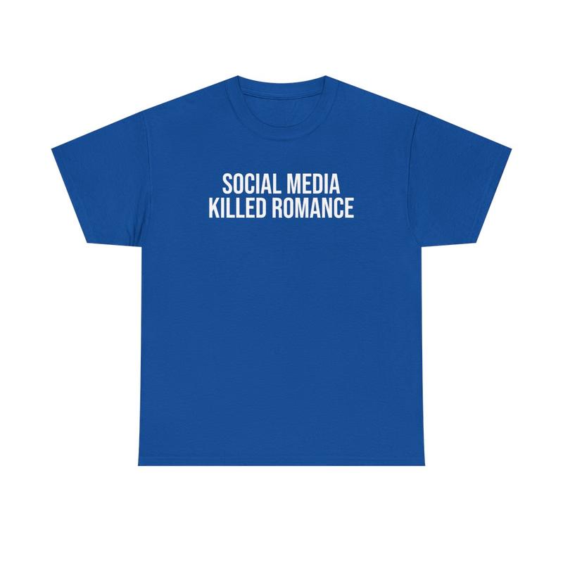 Social Media Killed Romance Unisex Heavy Cotton Tee - Culture - New Generation Shirt - Strong Message T Shirt - Romance Shirt - Gift for Men and Women