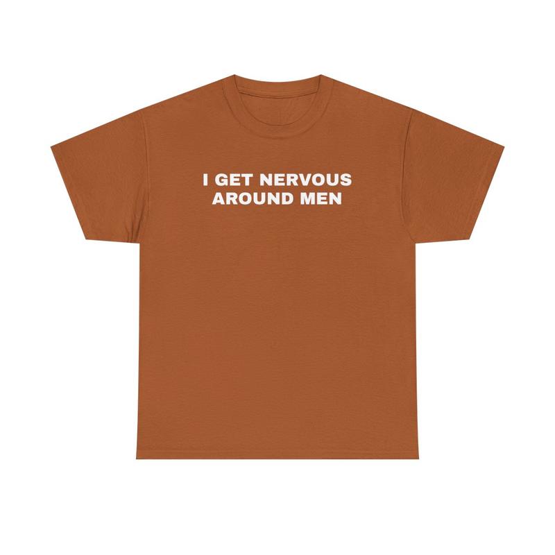 I Get Nervous Around Men Unisex Heavy Cotton Tee - Funny Shirt - Joke - Gift for Men and Women