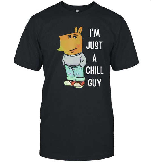 I'm just a chill guys funny shirt