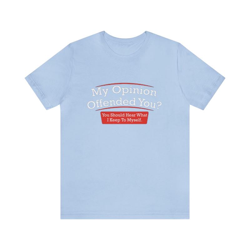 My Opinion Offended You Funny T-Shirt - Meme Parody Gag Ironic Tee for Unisex Humor and Quirky Apparel