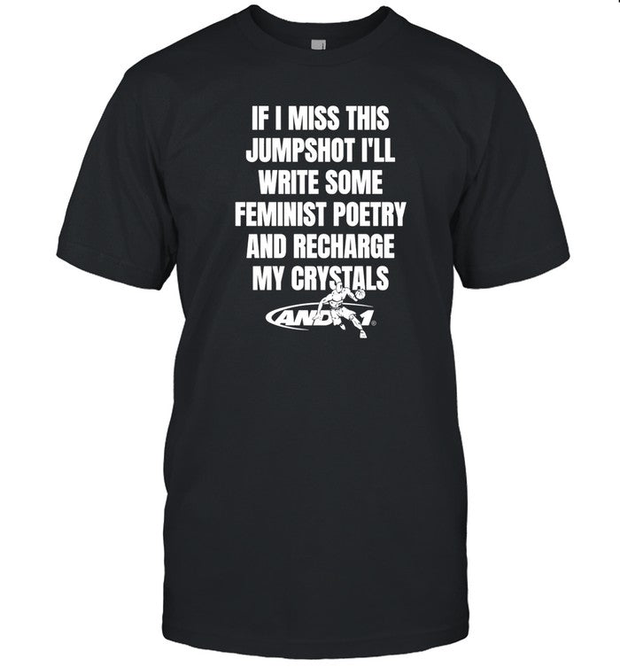 Shirt Ifailforlikes If I Miss This Jumpshot I'll Write Some Feminist Poetry And Recharge My Crystals