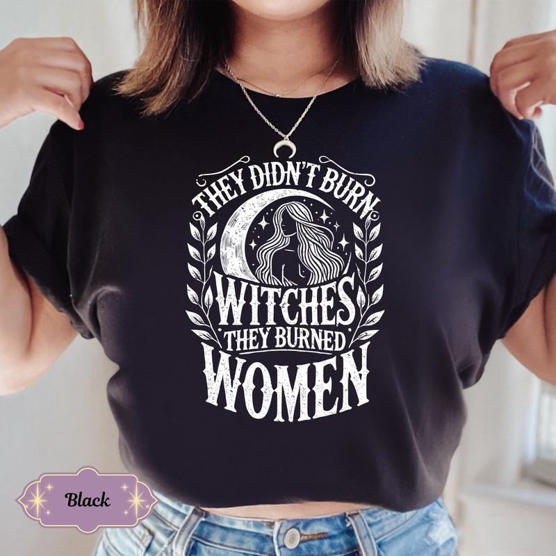They Didn't Burn Witches They Burned Women Shirt, Feminist Shirt, Burn Women Tee, Feminist Witch Graphic Shirt, Witchy Shirt, Girl Power Tee