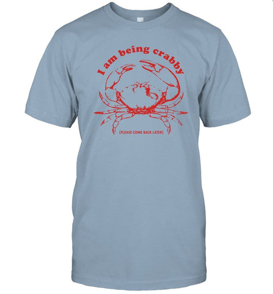 Limited I Am Being Crabby Please Come Back Later Funny Shirt