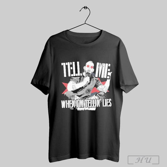 Tell Me When Im Telling Lies 2025 Shirt Sweatshirt