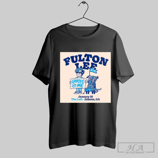 Poster Fulton Lee January 18 The Loft Atlanta Ga Groove With Me On Tour T Shirt