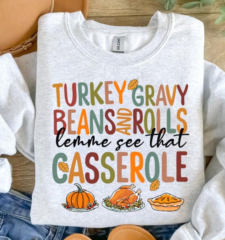 Turkey Gravy Beans and Rolls Shirt, Let Me See That Casserole Thanksgiving T-Shirt, Turkey Day Sweatshirt, Funny Thanksgiving Clothing Unisex