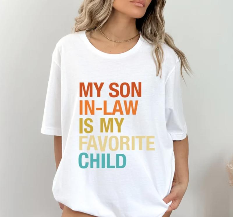 My Son In Law Is My Favorite Child Shirt, Funny Family T-shirt, Unisex Casual Top, Sizes S-3XL, Sweatshirt and hoodie, Perfect Gift For Mother In Law