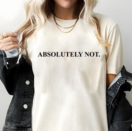 Absolutely NOT. T-shirt, Women T-shirt, Unisex T-shirt, Vintage - Crewneck, Funny T-shirt, Meme Graphic Shortsleeve Casual Top Womenswear