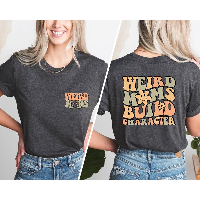 Weird Moms Build Character Shirt, Trendy Mom Shirt, Funny Mother's Day Gift, Gift for Mom, Mama Gifts, Mom shirt, Groovy Mama shirt
