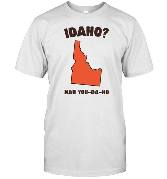 Gotfunny Idaho Nah You-Da-Ho Shirt