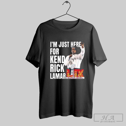 Super Bowl 2025 Halftime Show Im Just Here For Kendrick Lamar Shirt