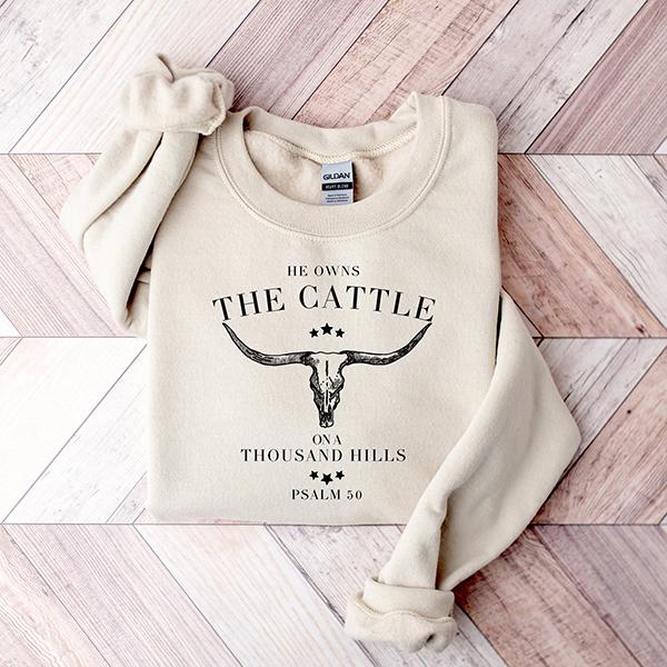 He Owns The Cattle On A Thousand Hills Sweatshirt, Western Christian Sweater, Bible Verse Hoodie, Religious Shirt, Faith Women T-shirt