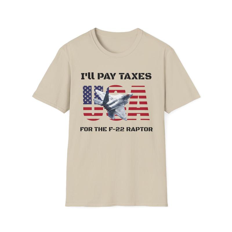 I'll Pay Taxes for the F-22 Raptor Unisex Softstyle T Shirt - USA - Taxes - Fighter Jet - American Shirt - Red White and Blue - Airforce - Military - Jet Shirt