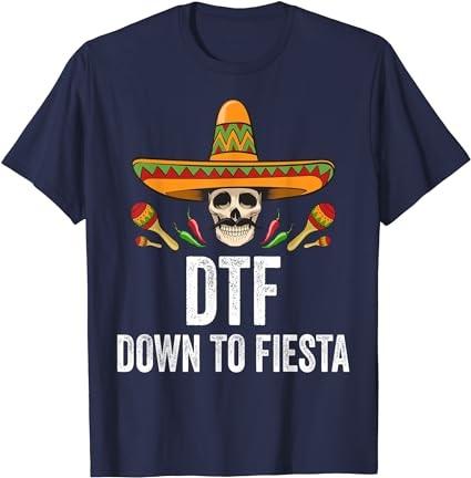 DTF Down To Fiesta Shirt Funny Mexican Skull Cinco De Mayo T-Shirt