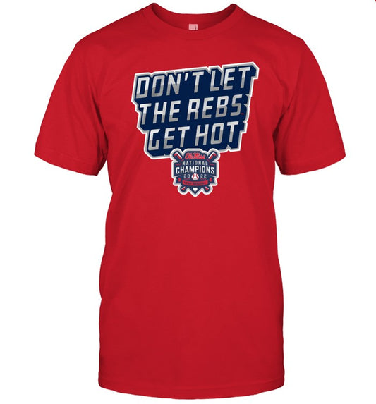 Don't Let The Rebs Get Hot National Champions Ole Tee