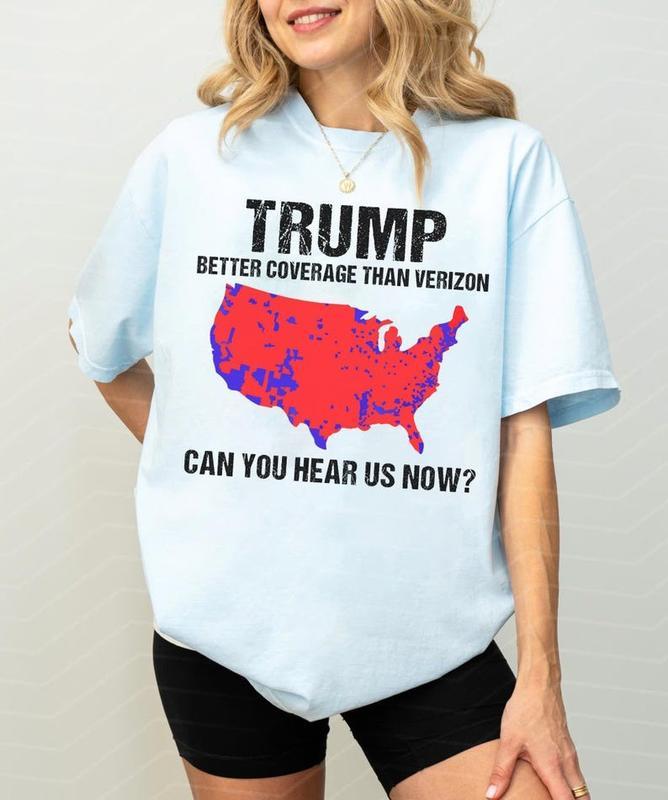 Trump Better Coverage Than Verizon T-Shirt, Trump Can You Hear Us Now TShirt, Trendy Trump Shirt, 100% Cotton, Crew Neck, Slight Stretch, Breathable &