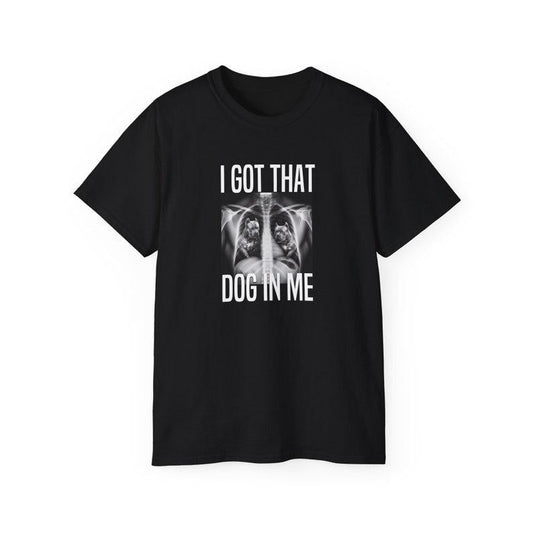 I Got That Dog In Me T-Shirt, Meme Quote Graphic Tee, Trendy and Humorous Unisex Apparel for Fans of Popular Meme Culture and Gifts