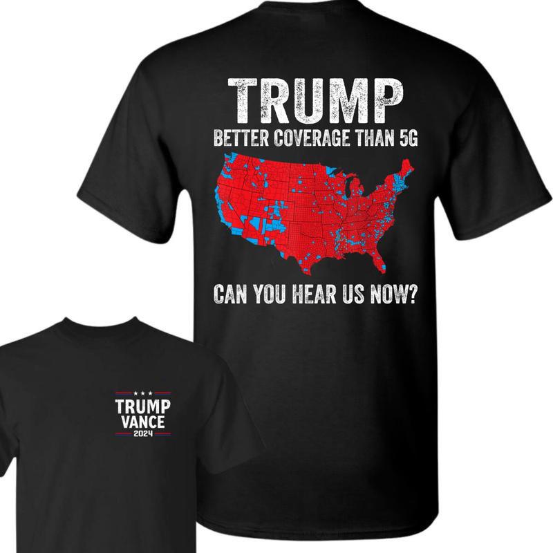 Trump Better Coverage Than 5g Unisex T-Shirt, Coverage Can You Hear Us Now Cotton Tee, Trump Won 2024 Shirt, Gift For Trump Supporters, Full Colors, F