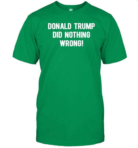 Donald Trump Did Nothing Wrong T-Shirt