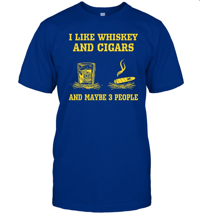 Limited I Like Whiskey And Cigars And Maybe 3 People Funny Shirt