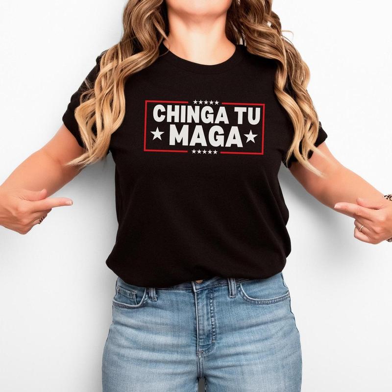 Chinga Tu MAGA Tshirt Anti-Trump Tee Patriotic Protest Shirt FDT Shirt No-Trump Shirt Election 2024 Shirt Funny Liberal Gift Anti Trump Gift Casual Comfort