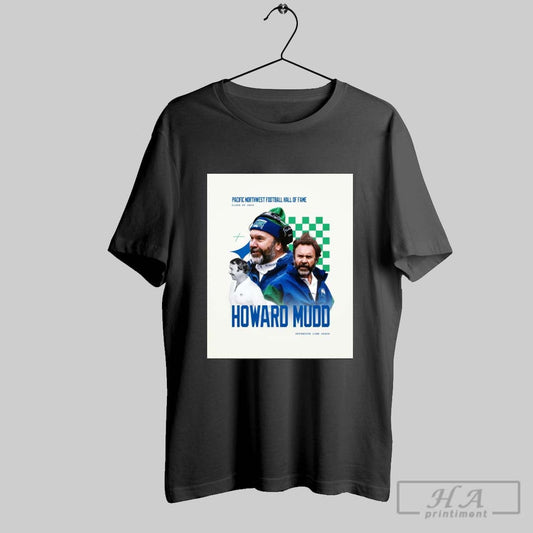 Poster Seattle Seahawks Football Howard Mudd Offensive Line Coach Pacific Northwest Football Hall Of Fame Class Of 2025 T Shirt