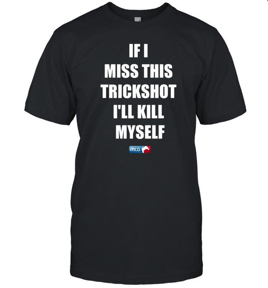 If I Miss This Trickshot I'll Kill Myself Mlg Limited Shirt