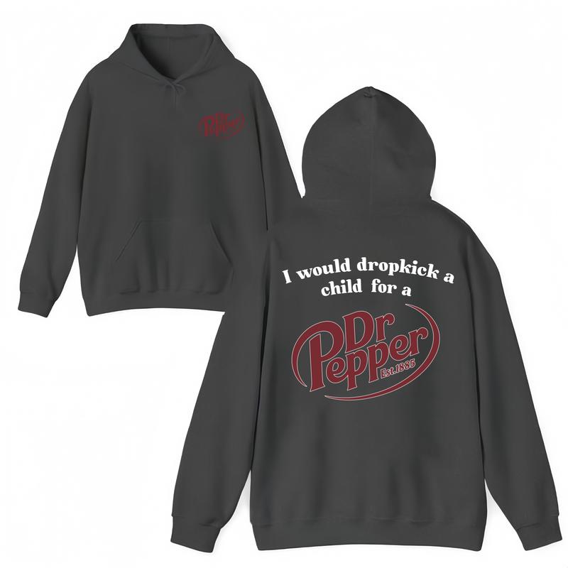 I Would Dropkick A Child For A Dr Pepper Hoodie ,Dr Pepper Est.1885 Sweater , Unisex, Dr Pepper Shirt