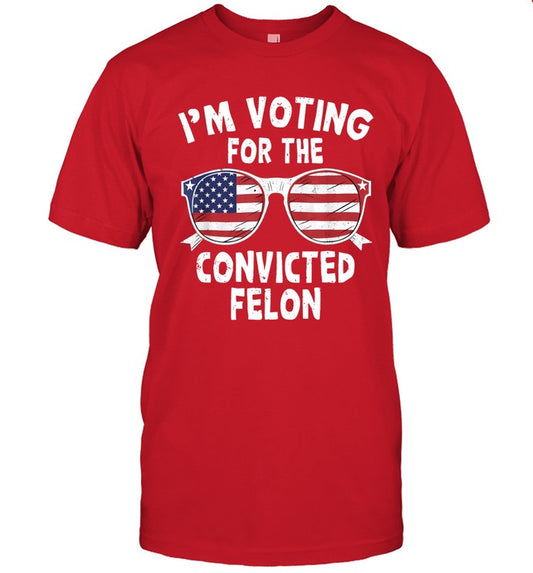 Limited I'm Voting For The Convicted Felon Funny Pro Trump 2024 T-Shirt