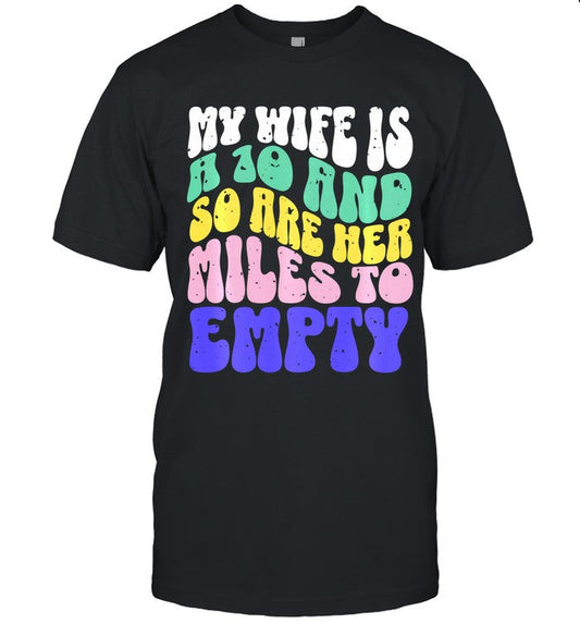 Funny My Wife Is A 10 And So Are Her Miles To Empty Design Long Sleeve T-Shirt_1